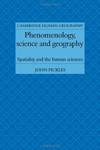Phenomenology Science And Geography Spatiality And The Human Sciences Cambridge Human Geography John Pickles