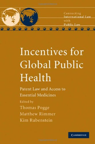 Incentives For Global Public Health Patent Law And Access To Essential Medicines Connecting International Law With Public Law 1st Edition Thomas Pogge Editor