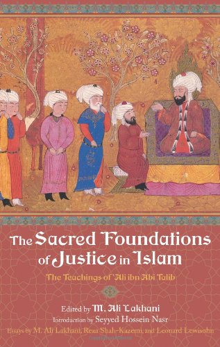 The Sacred Foundations Of Justice In Islam The Teachings Of Al Ibn Ab Lib M Ali Lakhani