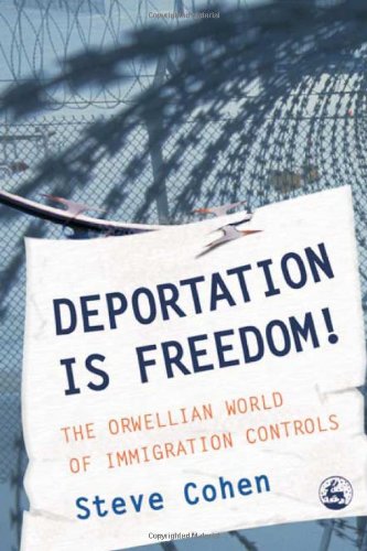 Deportation Is Freedom The Orwellian World Of Immigration Controls Steve Cohen