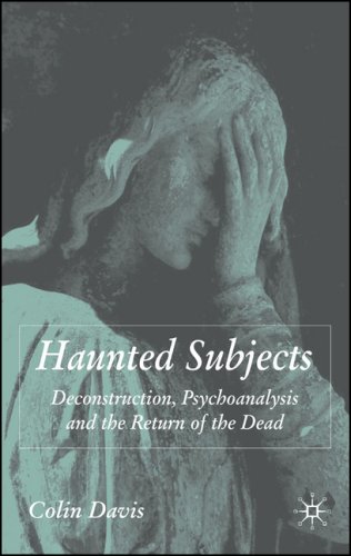 Haunted Subjects Deconstruction Psychoanalysis And The Return Of The Dead First Edition Colin Davis