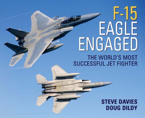 F15 Eagle Engaged The Worlds Most Successful Jet Fighter Steve Davies