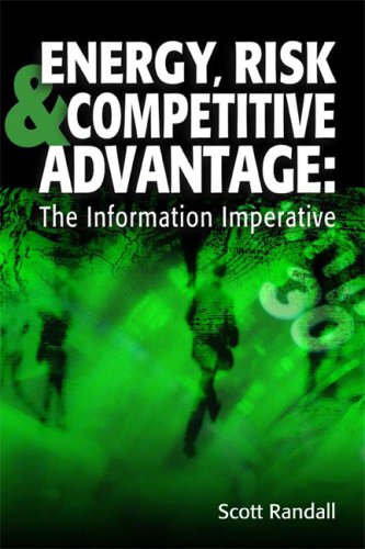 Energy Risk Competitive Advantage The Information Imperative Scott Randall