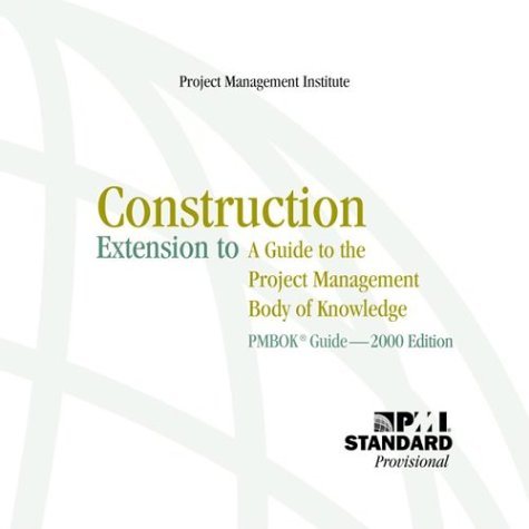 Construction Extension To A Guide To The Project Management Body Of Knowledge Pmbok Guide2000 Edition Cdr Project Management Institute