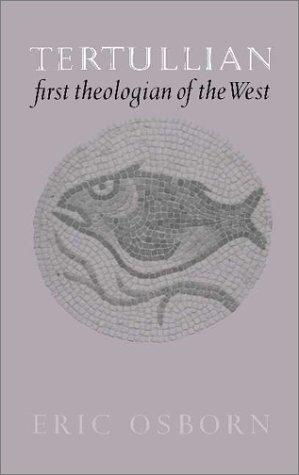 Tertullian First Theologian Of The West Eric Osborn