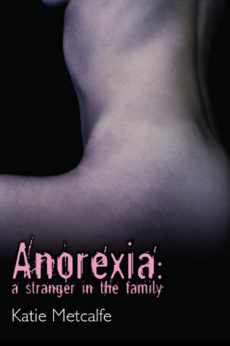 Anorexia A Stranger In The Family 1st Edition Katie Metcalfe