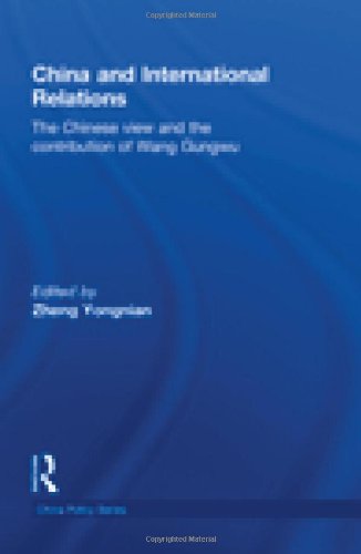 China And International Relations The Chinese View And The Contribution Of Wang Gungwu 1st Edition Zheng Yongnian