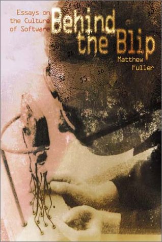 Behind The Blip Essays On The Culture Of Software Matthew Fuller