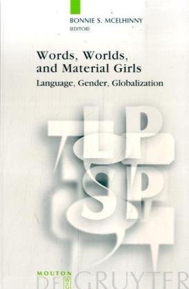 Words Worlds And Material Girls Language Gender Globalization Language Power And Social Process 1st Edition Mcelhinny
