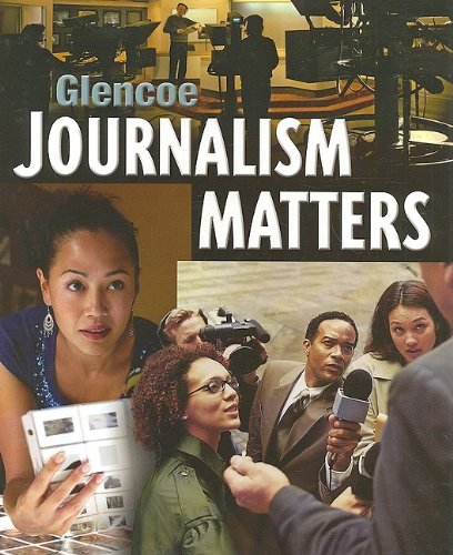 Glencoe Journalism Matters 1st Edition James Schaffer Randall Mccutcheon