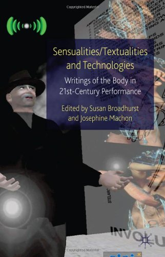 Sensualities Textualities And Technologies Writings Of The Body In 21st Century Performance Susan Broadhurst