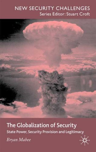 The Globalization Of Security State Power Security Provision And Legitimacy New Security Challenges Bryan Mabee