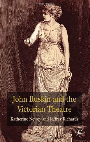 John Ruskin And The Victorian Theatre Katherine Newey Jeffrey Richards