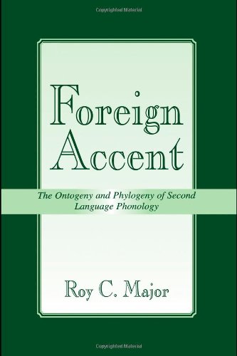 Foreign Accent The Ontogeny And Phylogeny Of Second Language Phonology Second Language Acquisition Research Theoretical And Methodological Issues Series 1st Edition Roy C Major