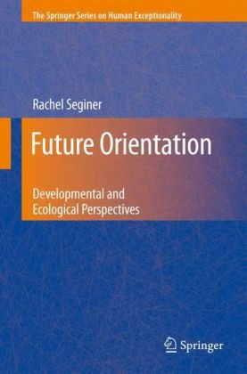 Future Orientation Developmental And Ecological Perspectives The Springer Series On Human Exceptionality 1st Edition Rachel Seginer