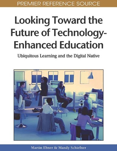 Looking Toward The Future Of Technologyenhanced Education Ubiquitous Learning And The Digital Native 1st Edition Martin Ebner