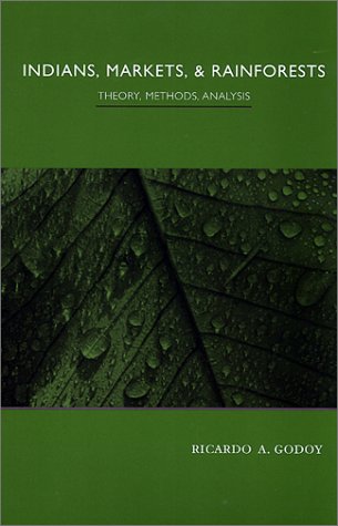 Indians Markets And Rainforests Theory Methods Analysis Ricardo A Godoy