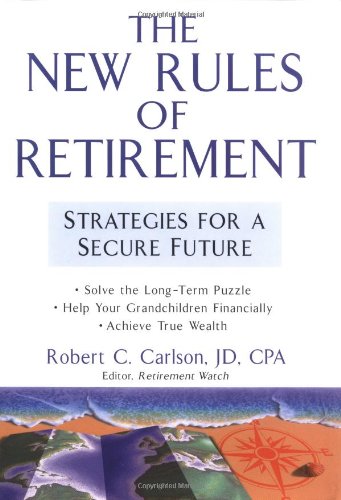 The New Rules Of Retirement Strategies For A Secure Future 1st Edition Robert C Carlson