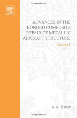 Advances In The Bonded Composite Repair Of Metallic Aircraft Structure Volume 1 1st Alan A Baker