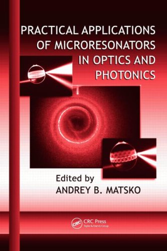 Practical Applications Of Microresonators In Optics And Photonics Optical Science And Engineering 1st Edition Andrey Matsko