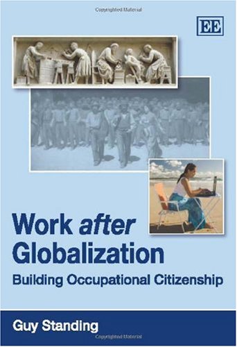 Work After Globalisation Building Occupational Citizenship Guy Standing