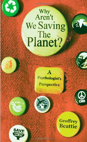Why Arent We Saving The Planet A Psychologists Perspective 1st Edition Geoffrey Beattie