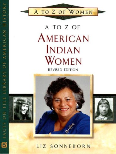 A To Z Of American Indian Women A To Z Of Women 2 Revised Liz Sonneborn