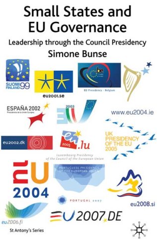 Small States And Eu Governance Leadership Through The Council Presidency St Antonys 1st Edition Simone Bunse