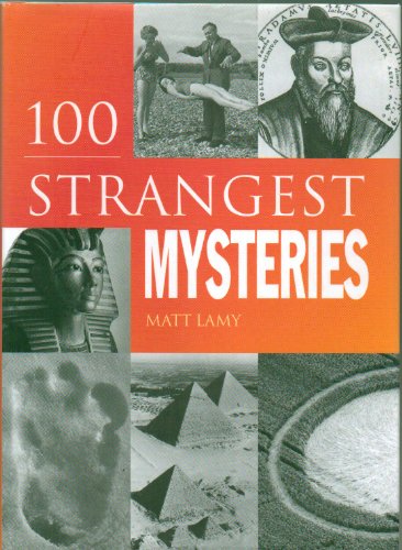 100 Strangest Mysteries 2007 Edition Matt Lamy