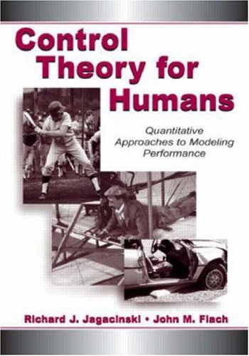 Control Theory For Humans Quantitative Approaches To Modeling Performance 1st Edition Richard J Jagacinski