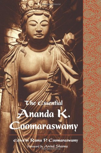 The Essential Ananda K Coomaraswamy Perennial Philosophy Series Ananda K Coomaraswamy