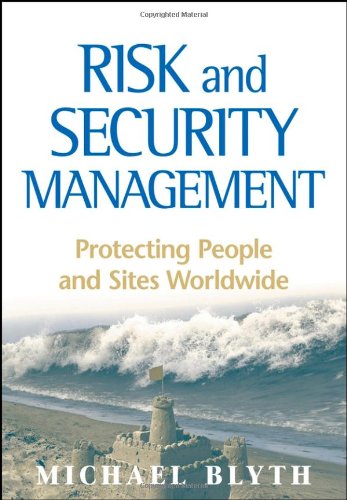 Risk And Security Management Protecting People And Sites Worldwide Michael Blyth