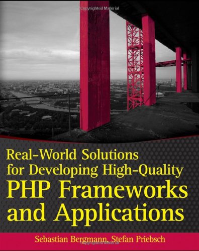 Realworld Solutions For Developing Highquality Php Frameworks And Applications 1st Edition Sebastian Bergmann