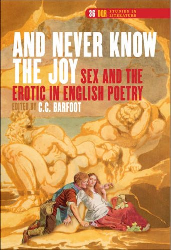 And Never Know The Joy Sex And The Erotic In English Poetry Cc Barfoot Ed