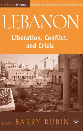 Lebanon Liberation Conflict And Crisis Middle East In Focus Barry Rubin
