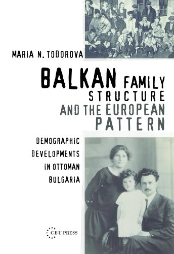 Balkan Family Structure And The European Pattern Demographic Developments In Ottoman Bulgaria Past Incorporated Ceu Studies In The Humanities Enlarged 2nd Mariia Nikolaeva Todorova