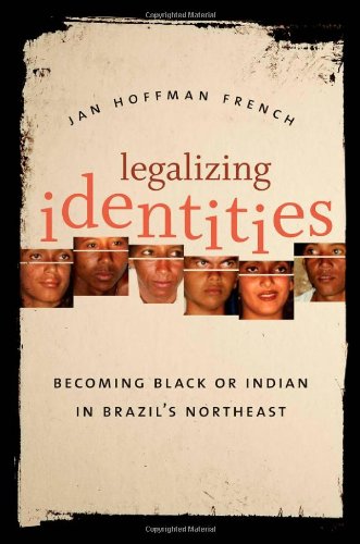 Legalizing Identities Becoming Black Or Indian In Brazils Northeast Cultural Studies Of The United States Jan Hoffman French