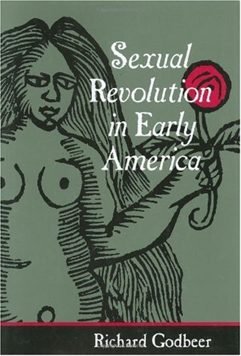 Sexual Revolution In Early America Gender Relations In The American Experience First Edition Richard Godbeer