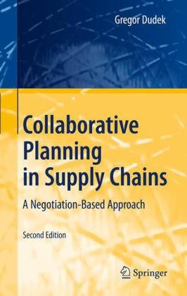 Collaborative Planning In Supply Chains A Negotiationbased Approach 2nd Edition Gregor Dudek Auth