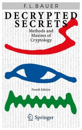 Decrypted Secrets Methods And Maxims Of Cryptology 4th Edition 4th Friedrich L Bauer