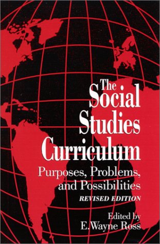 The Social Studies Curriculum Purposes Problems And Possibilities S U N Y Series Theory Research And Practice In Social Education Rev Sub E Wayne Ross