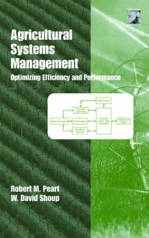 Agricultural Systems Management Optimizing Efficiency And Performance Books In Soils Plants And The Environment Robert M Peart