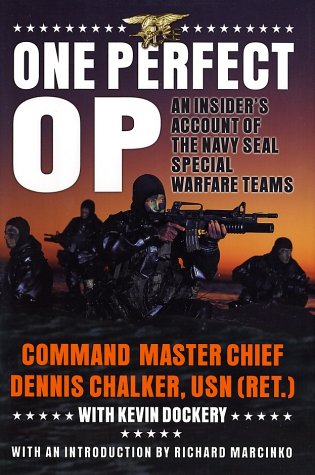 One Perfect Op An Insiders Account Of The Navy Seal Special Warfare Teams 1st Dennis Chalker