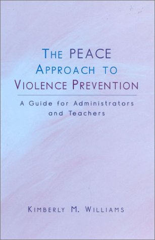 The Peace Approach To Violence Prevention A Guide For Administrators And Teachers Kimberly M Williams