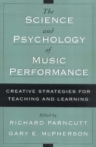 The Science And Psychology Of Music Performance Creative Strategies For Teaching And Learning Richard Parncutt
