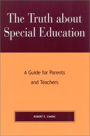 The Truth About Special Education A Guide For Parents And Teachers Robert Evert Cimera