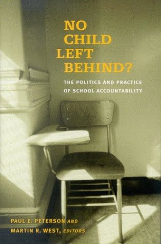 No Child Left Behind The Politics And Practice Of School Accountability Paul E Peterson