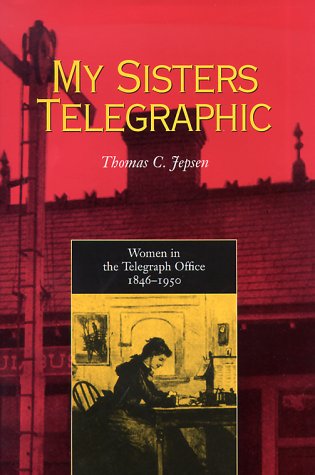 My Sisters Telegraphic Women In Telegraph Office 18461950 Thomas C Jepsen