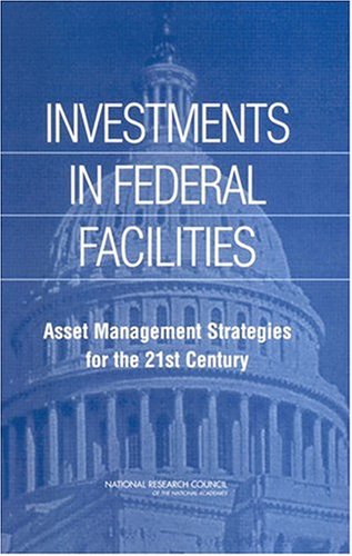 Investments In Federal Facilities Asset Management Strategies For The 21st Century Committee On Business Strategies For Public Capital Investment