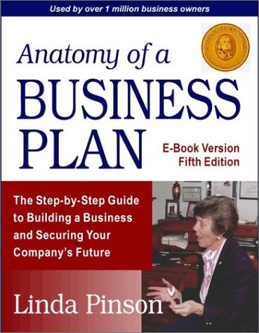 Anatomy Of A Business Plan A Stepbystep Guide To Building A Business And Securing Your Companys Future 5th Edition Linda Pinson